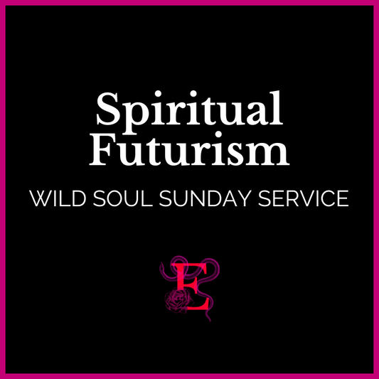 Wild Soul Sunday Service: Spiritual Futurism - "I am open and receptive to my own spirituality."