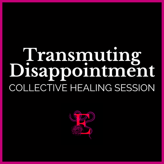 Transmuting Our Deepest Disappointments - Collective Healing Session