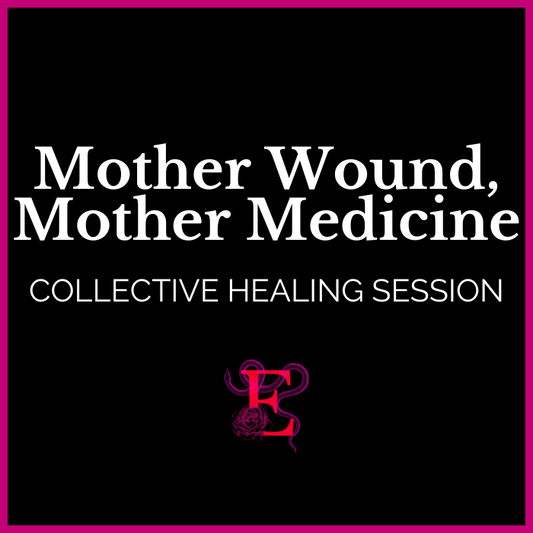 Mother Wound, Mother Medicine - Collective Healing Session