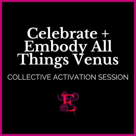 Celebrate + Embody All Things Venus - Collective Activation Session