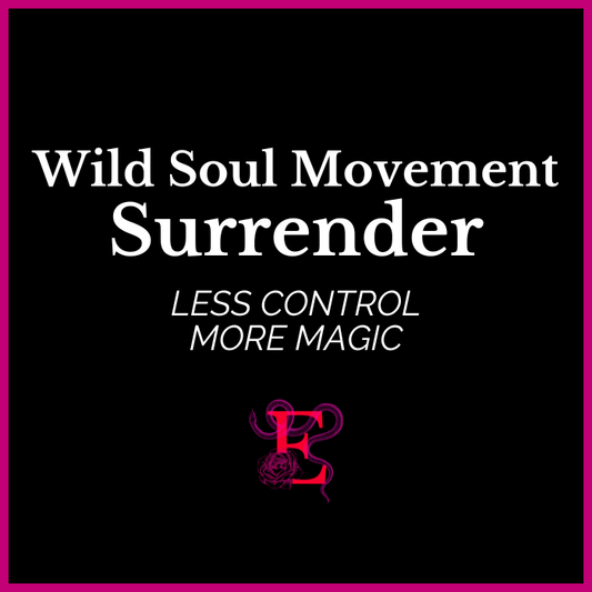 Wild Soul Movement - Surrender - “Less control, more magic.”