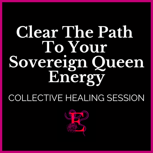 Clear The Path To Your Sovereign Queen Energy - Collective Healing Session