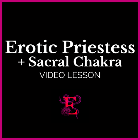 Erotic Priestess Video Lesson: Sacral Chakra Sensual Awakening