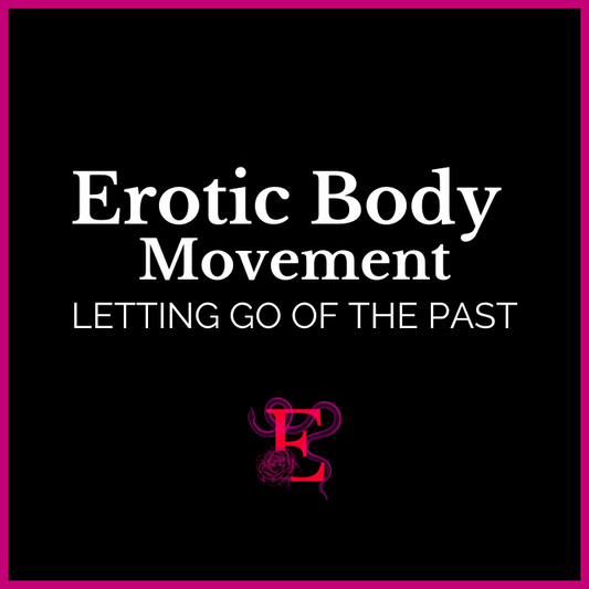 Erotic Body Movement - Letting Go of the Past