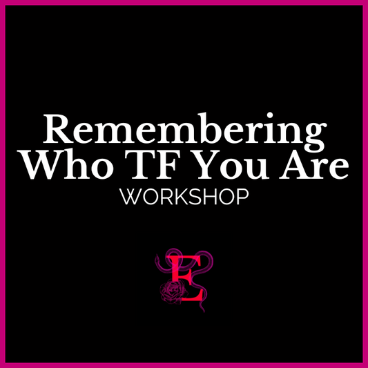 Remembering Who TF You Are Workshop