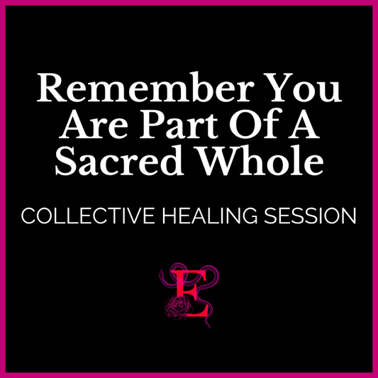 Remember You Are Part Of A Sacred Whole - Collective Healing Session
